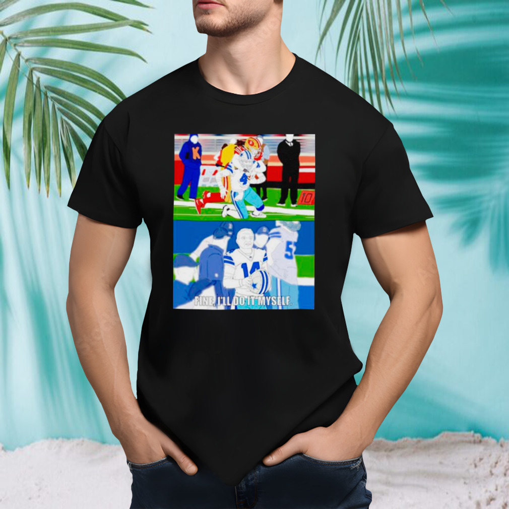 Fine I’ll do it myself shirt