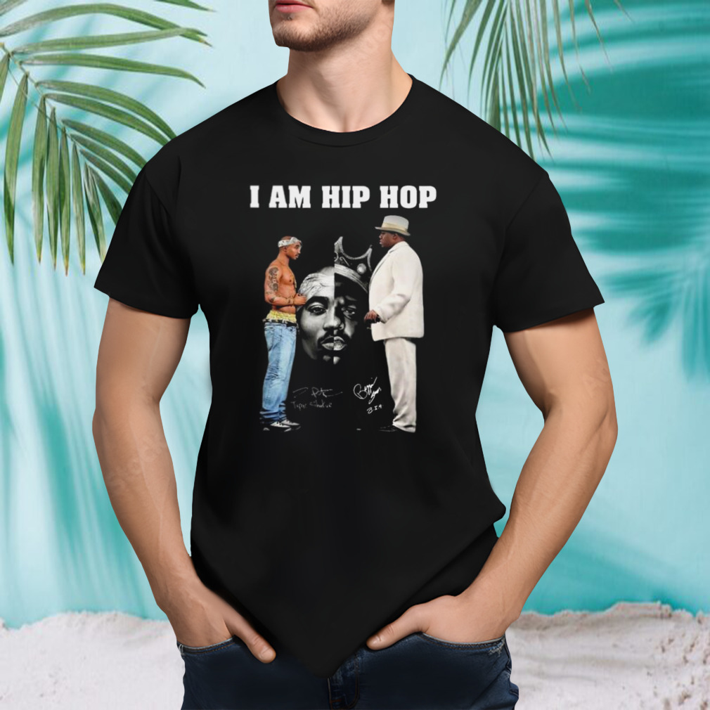 I Am Hip Hop Tupac Shakur And B.I.G Signatures Shirt
