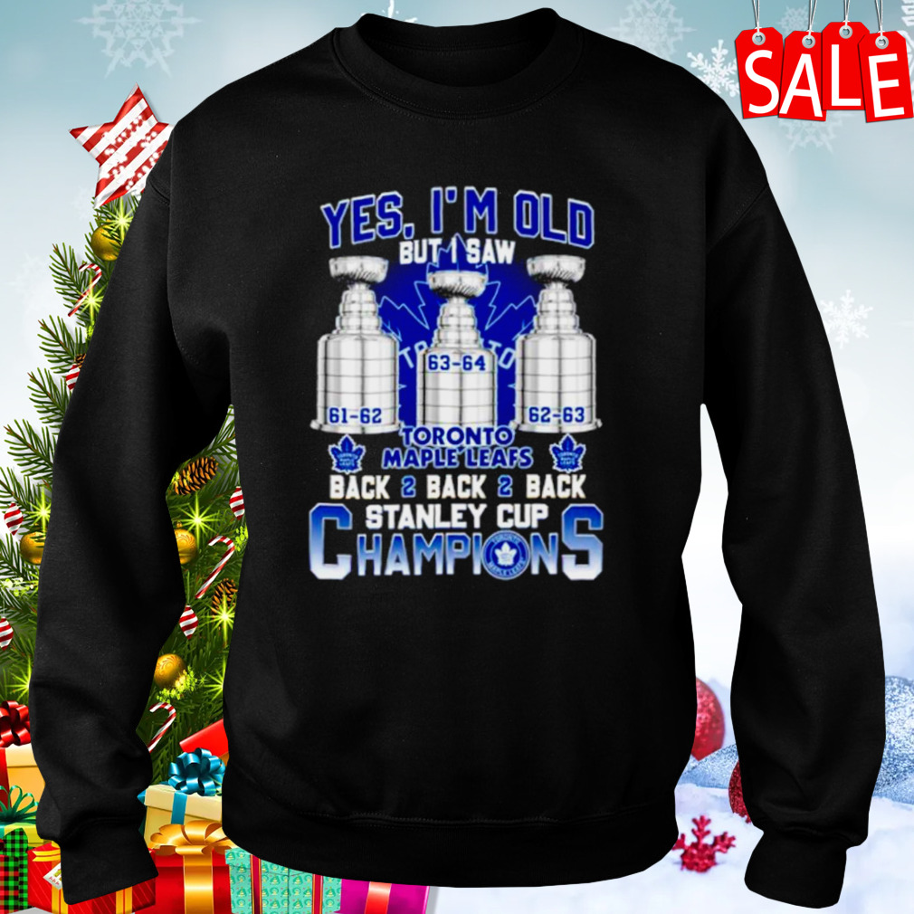 Yes, i'm old but I was Toronto Maple Leafs back2 back2back Stanley cup  champions shirt, hoodie, sweatshirt for men and women