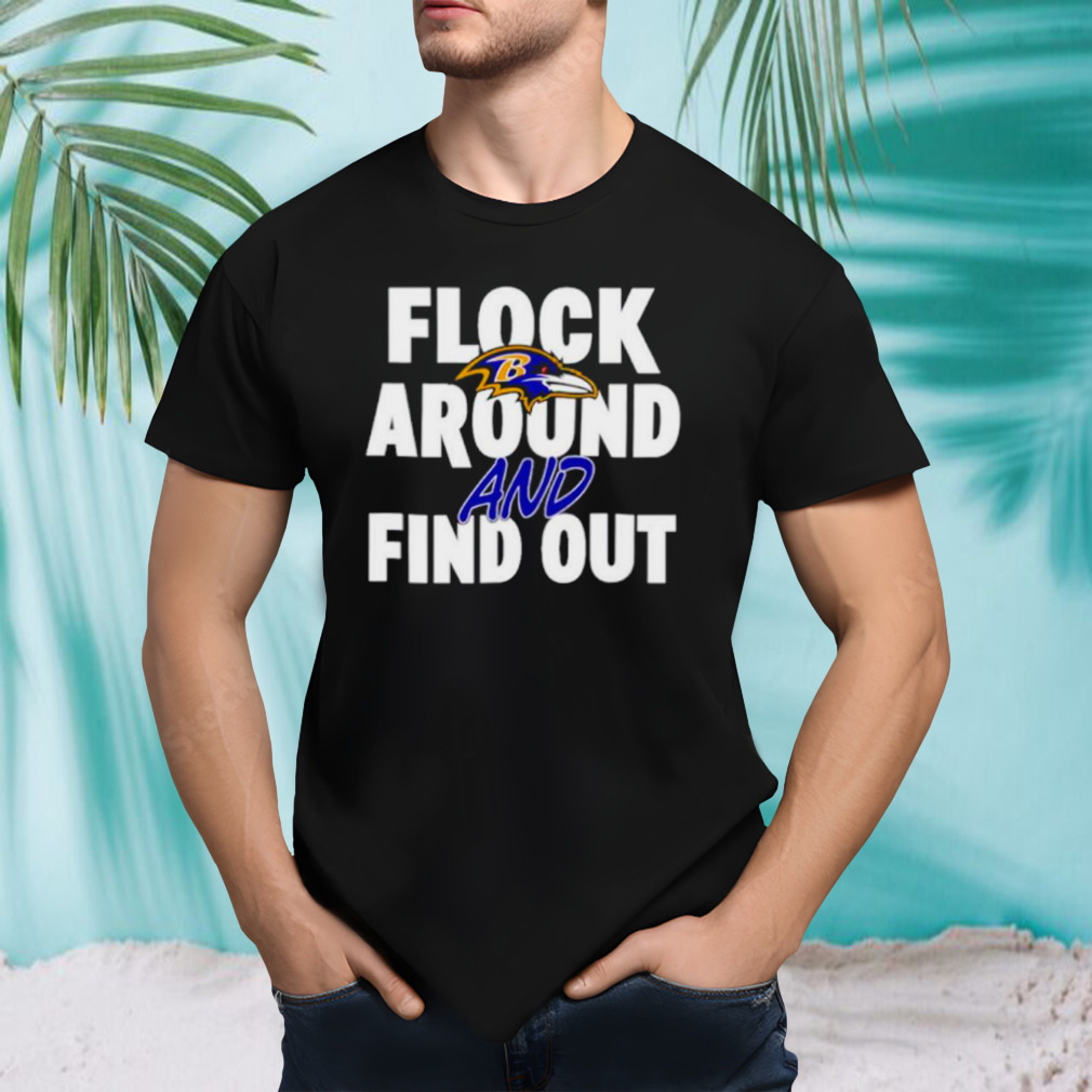 Flock around and find out Baltimore Ravens shirt