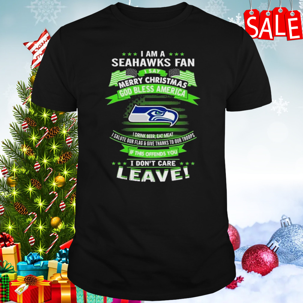 I Am A Seattle Seahawks Fan A Say Merry Christmas God Bless America I Don’t Care Leave T-Shirt