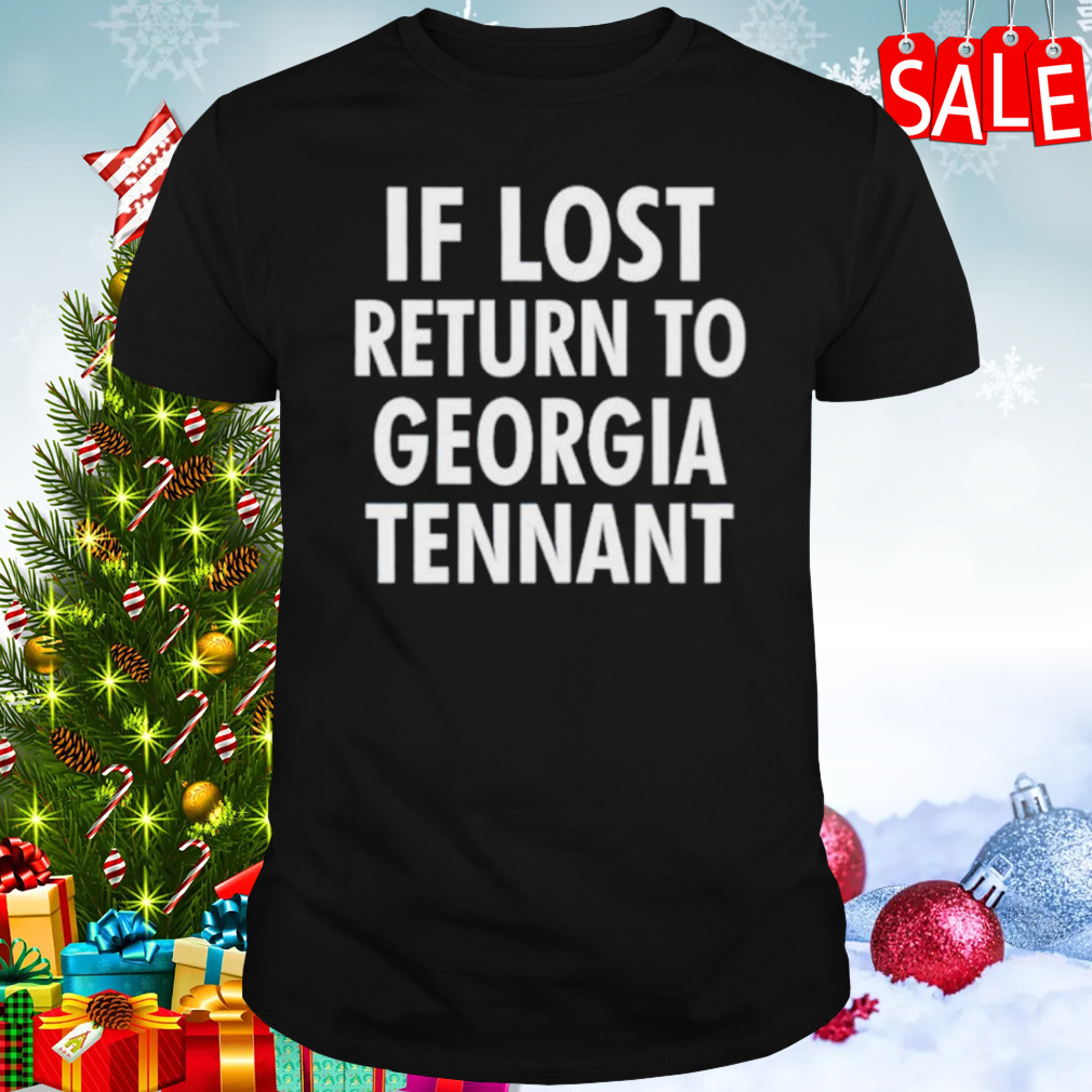 If lost return to Georgia tennant shirt