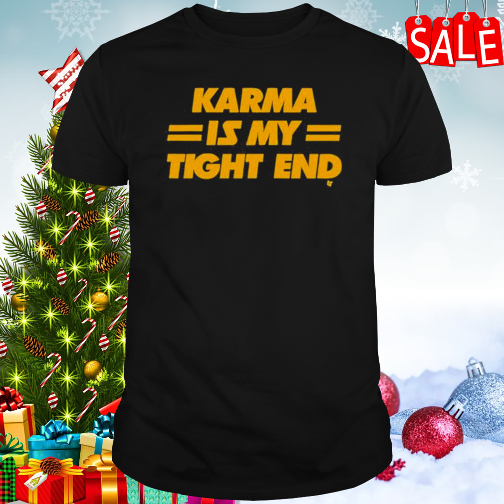 Karma Is My Tight End 2023 Shirt