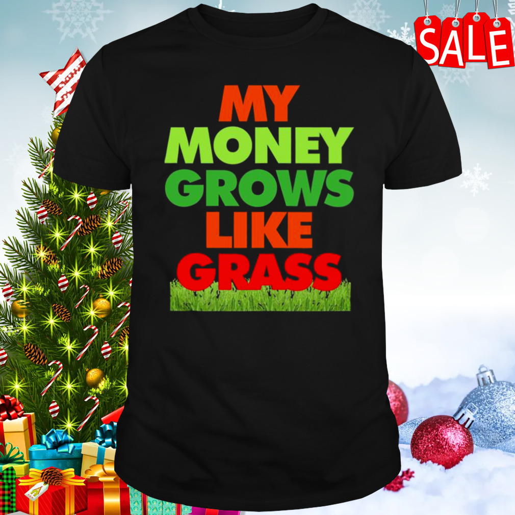 My Money Grows Like Grass 2023 T-shirt