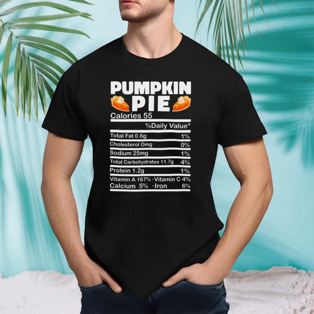 Pumpkin Pie Calories 55% Daily Value Thanksgiving Food Calories Funny Nutrition Facts T-shirt