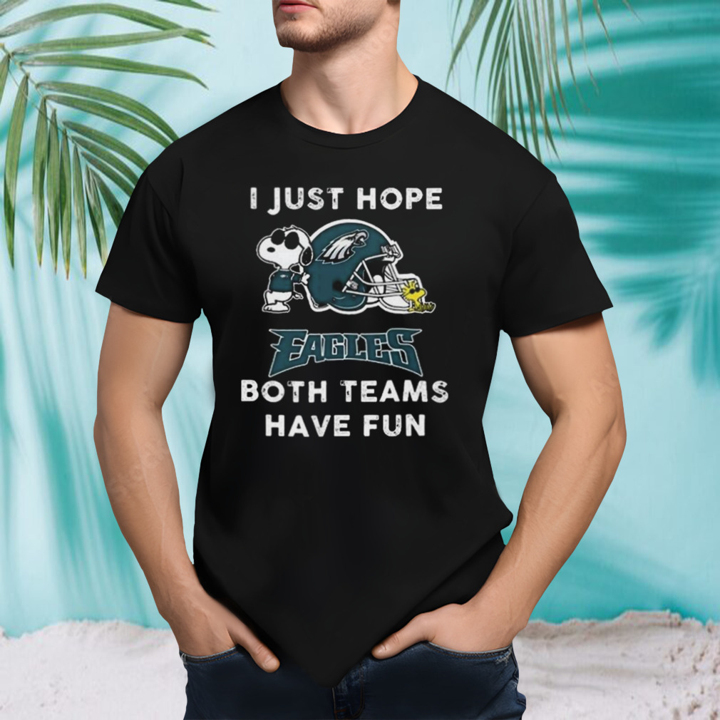 Snoopy I Just Hope Philadelphia Eagles Both Teams Have Fun Shirt