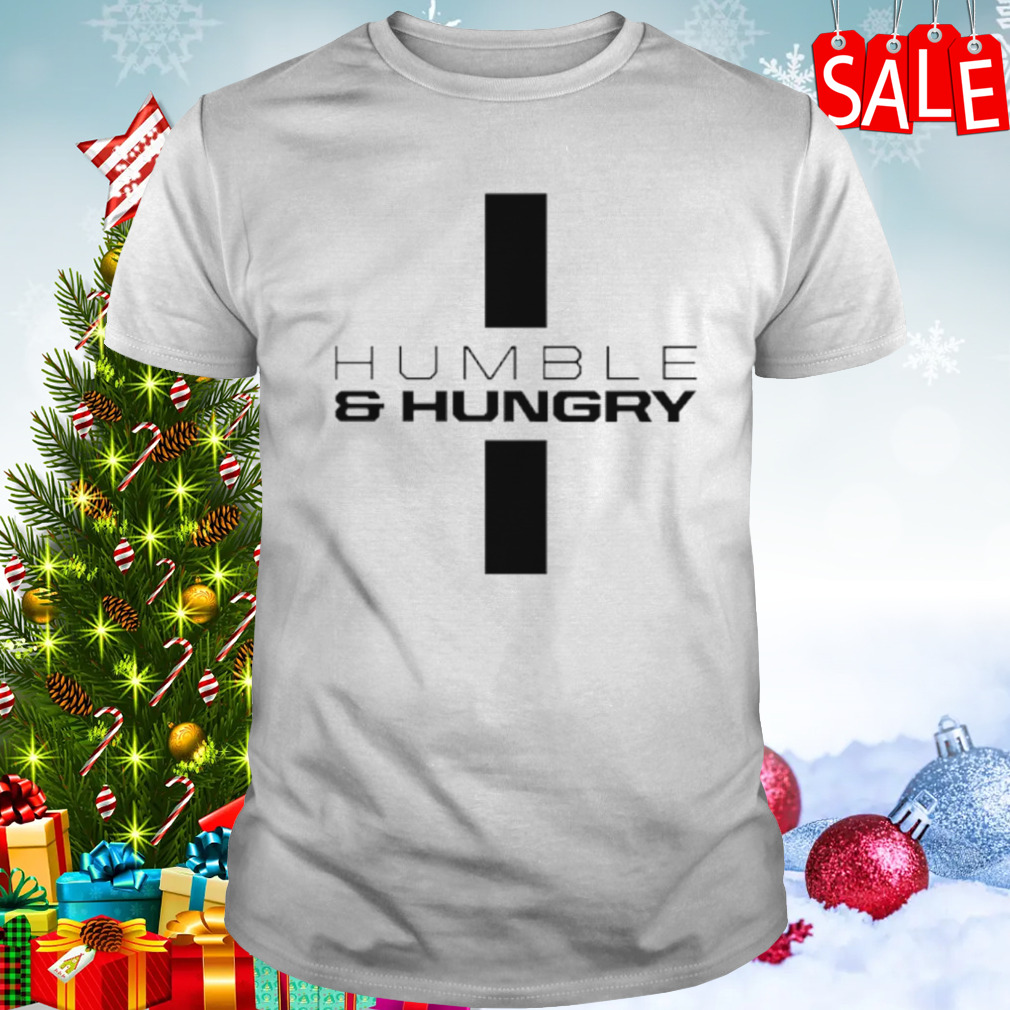 Humble and hungry shirt