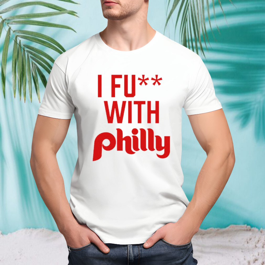 Phillies I fuck with Philly shirt