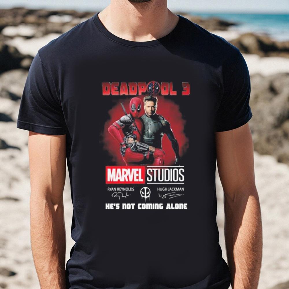 Deadpool 3 Marvel Studios He's Not Coming Alone Signatures Shirt