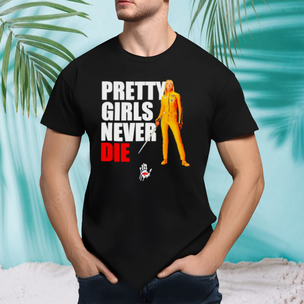 Pretty girls never die shirt