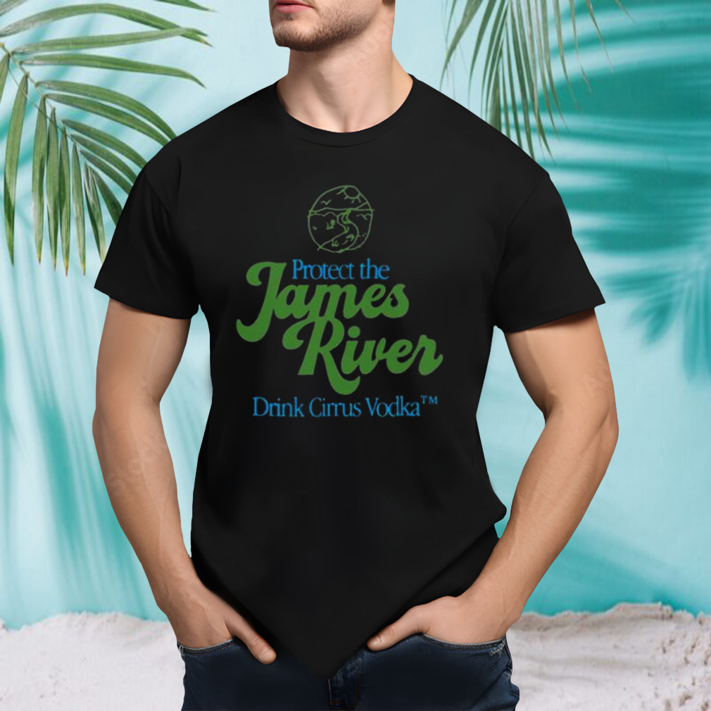 Protect The James River Drink Cirrus Vodka T-shirt