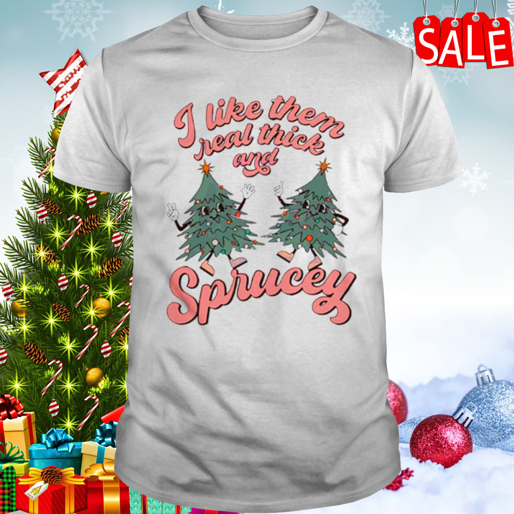 I like them real thick and sprucey Christmas tree retro shirt