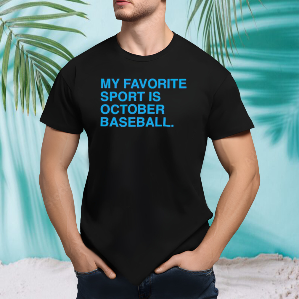 My favorite sport is October baseball Philly shirt