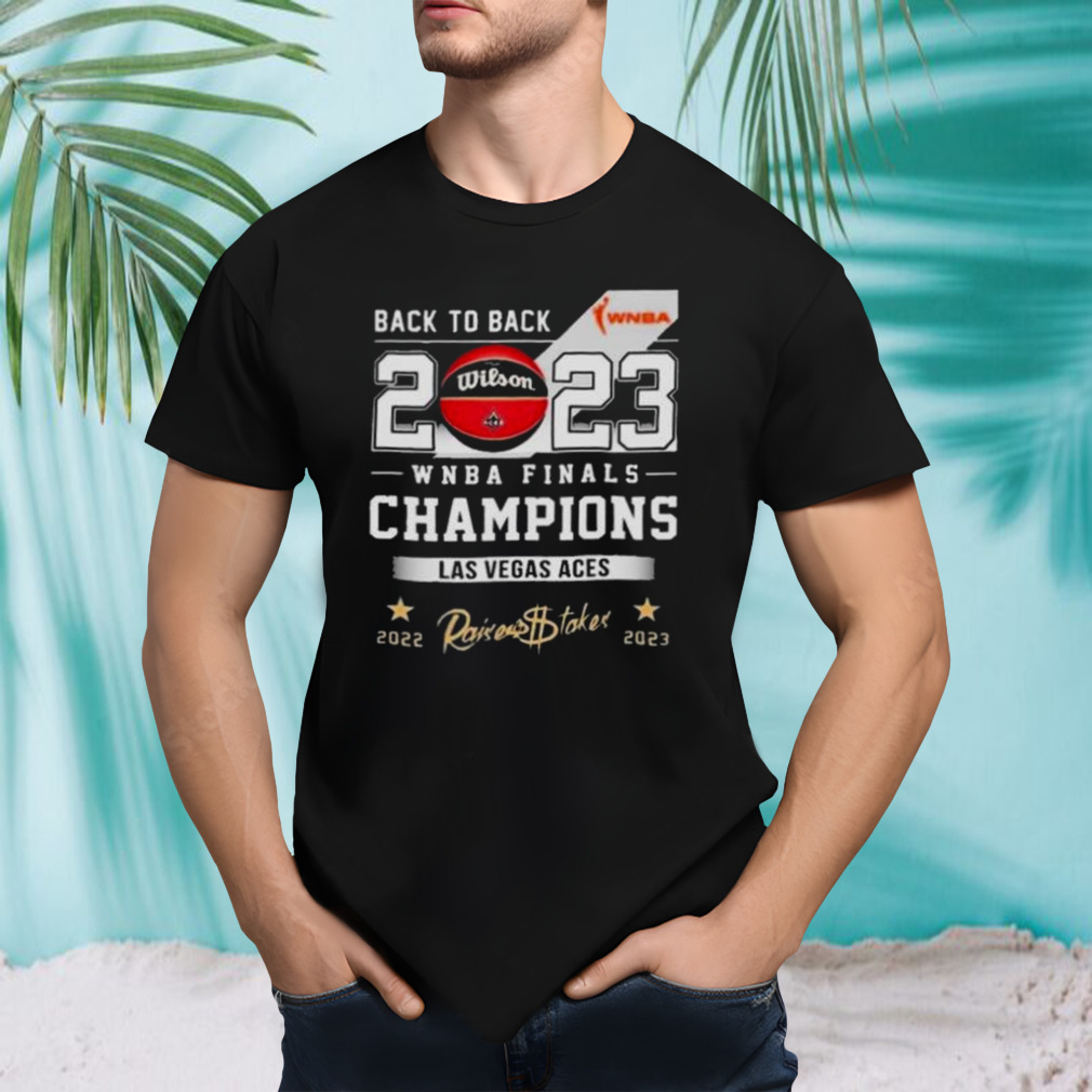 Back 2 Back 2023 WNBA Finals Champions Las Vegas Aces Raises The Stakes Shirt