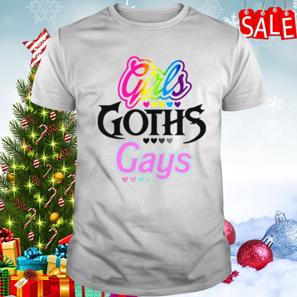 Girls goths and gays LGBTQ shirt