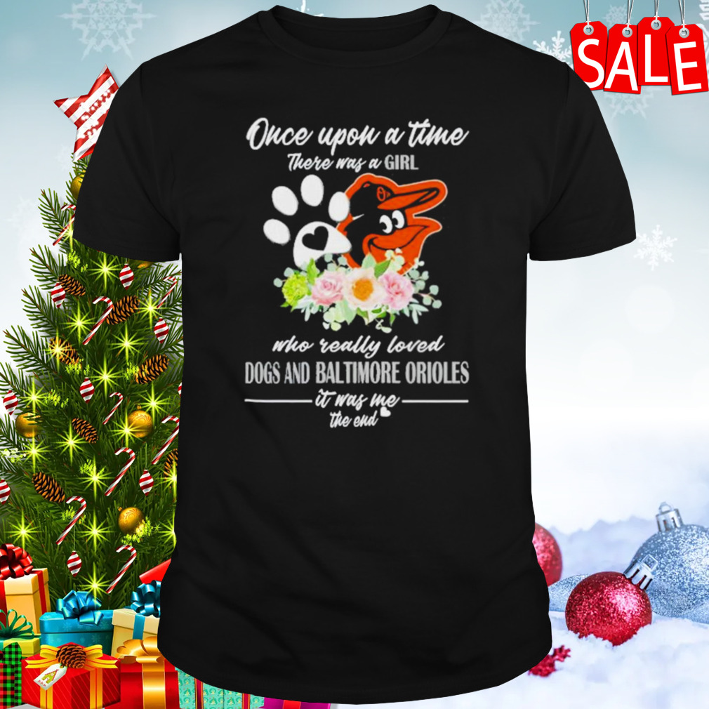 Once Upon A Time There Was A Girl Who Really Loved Dogs And Baltimore Orioles 2023 T-shirt
