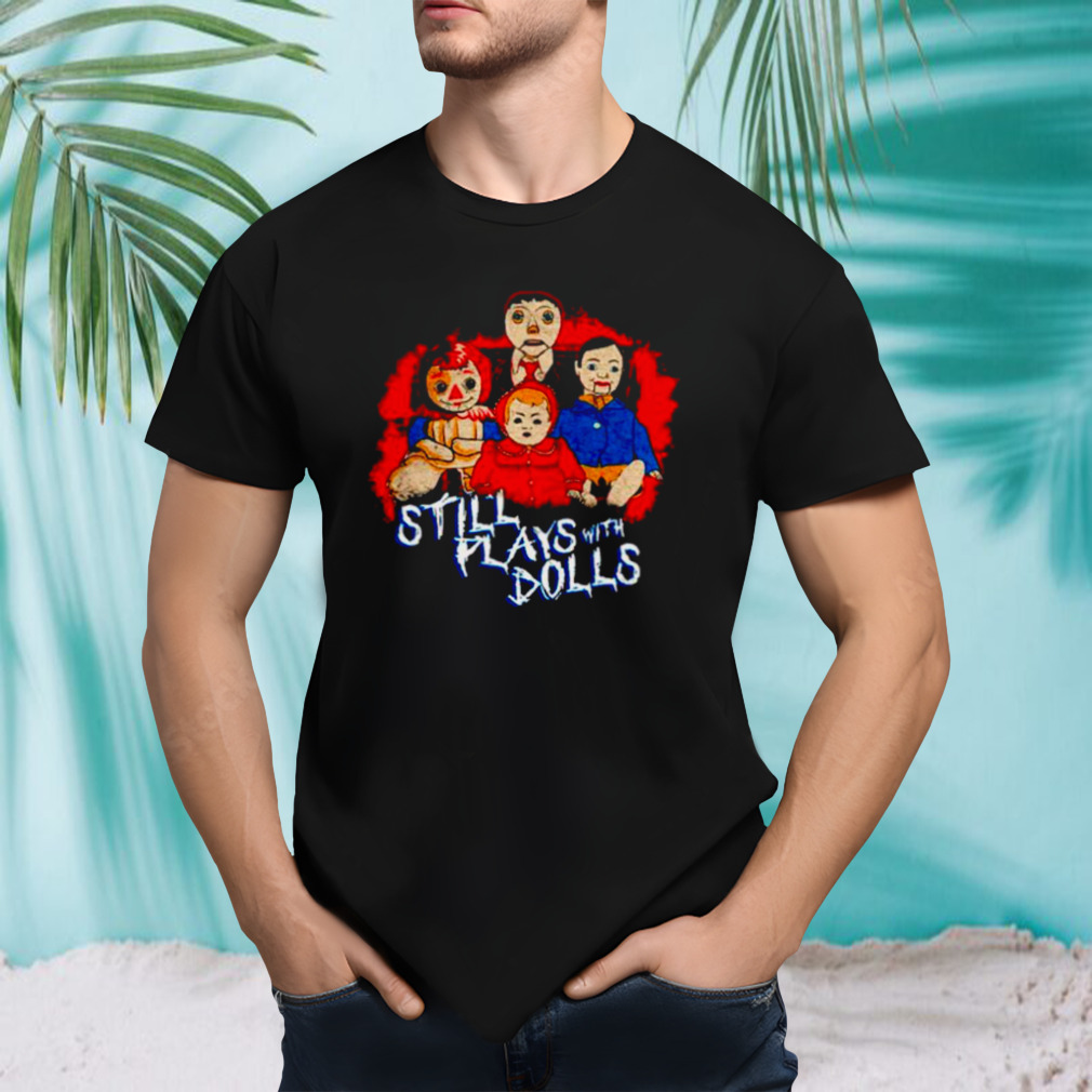 Steve gonsalves’ still plays with dolls shirt