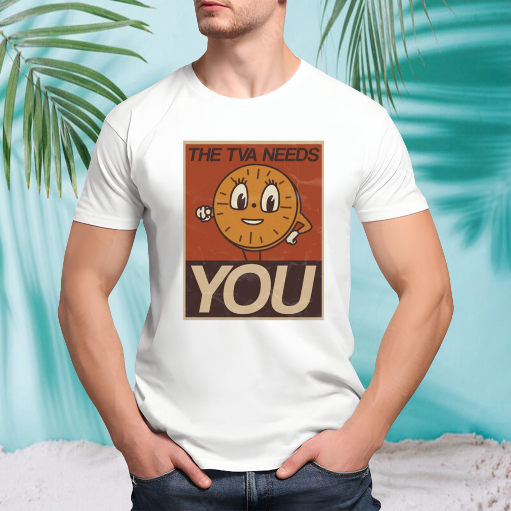 The Tva Needs You shirt
