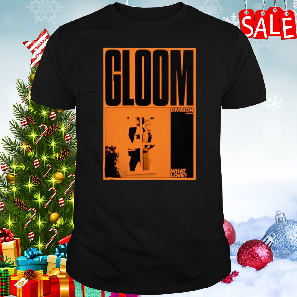 What Love Poster Gloom shirt
