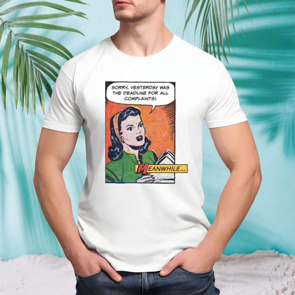 Yesterday Was The Deadline For All Complaints Office Humor shirt