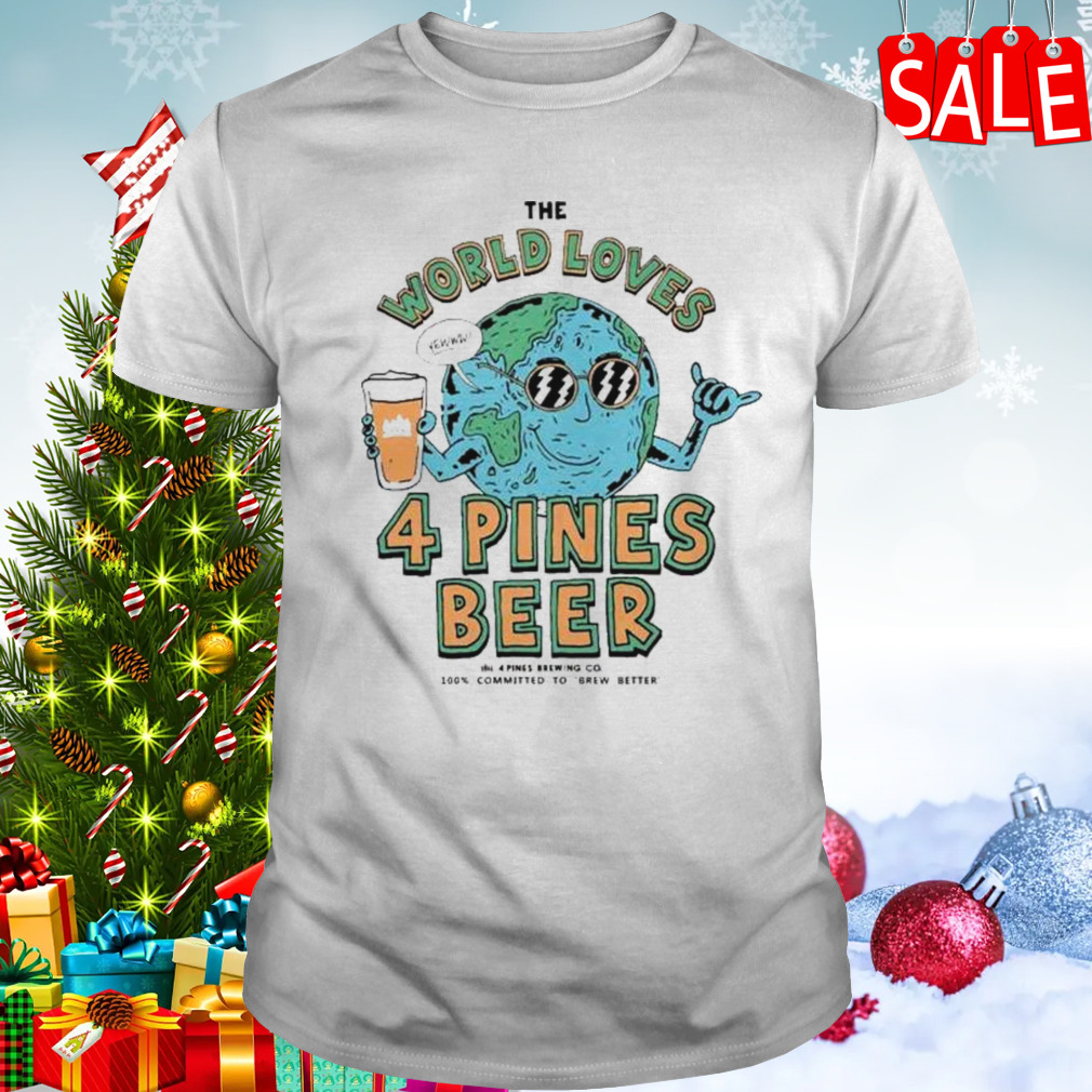 4 Pines Beer The World Loves T-Shirt