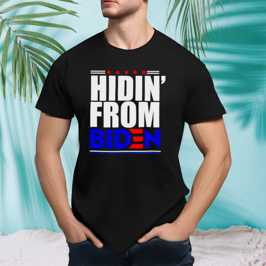 Hidin’ from Biden shirt