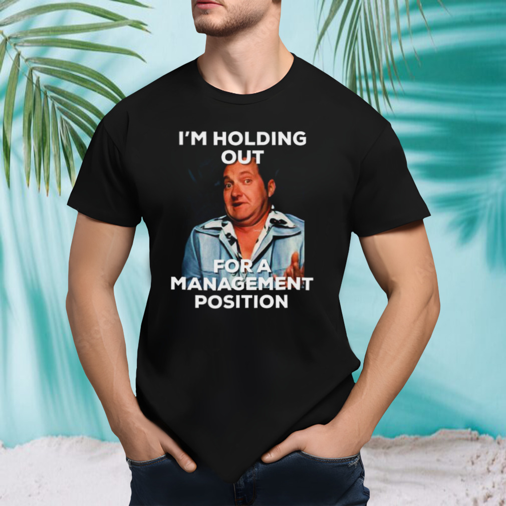 Lazy Cousin Eddie Holding Out For Management Funny shirt