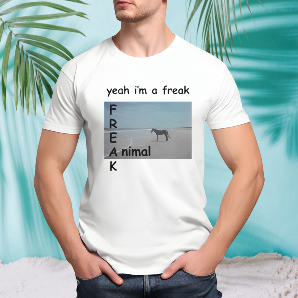 Yeah I’m A Freak Animal T-Shirt