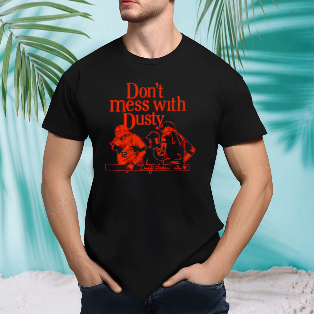 Dusty Baker Don’t Mess With Dusty Shirt