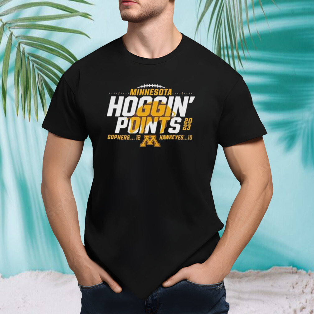 Minnesota Golden Gophers Vs Iowa Hawkeyes 2023 Hoggin’ Points Shirt