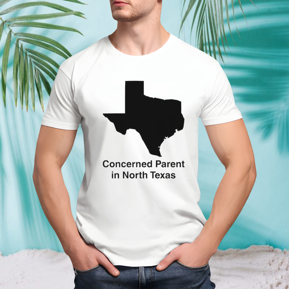 Concerned Parent in North Texas shirt