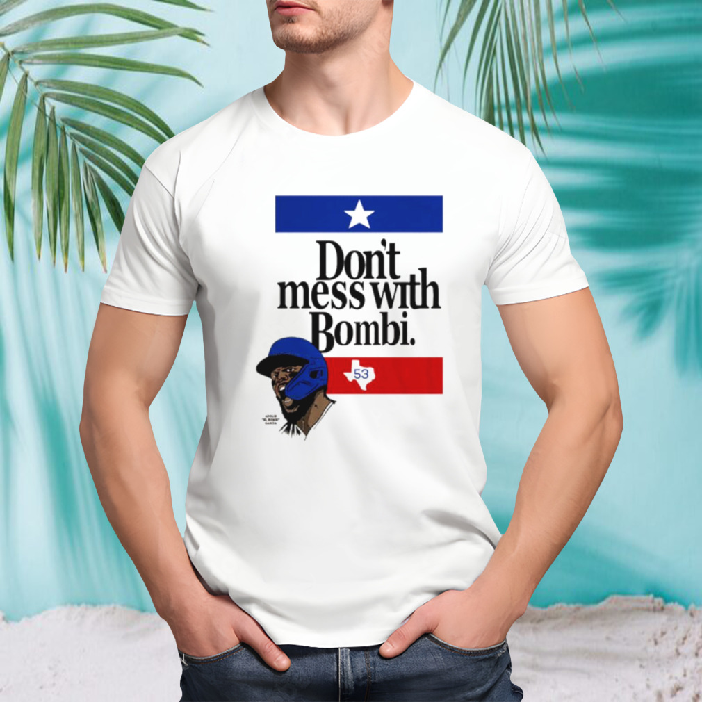 Don’t mess with Bombi Texas Adolis Garcia shirt