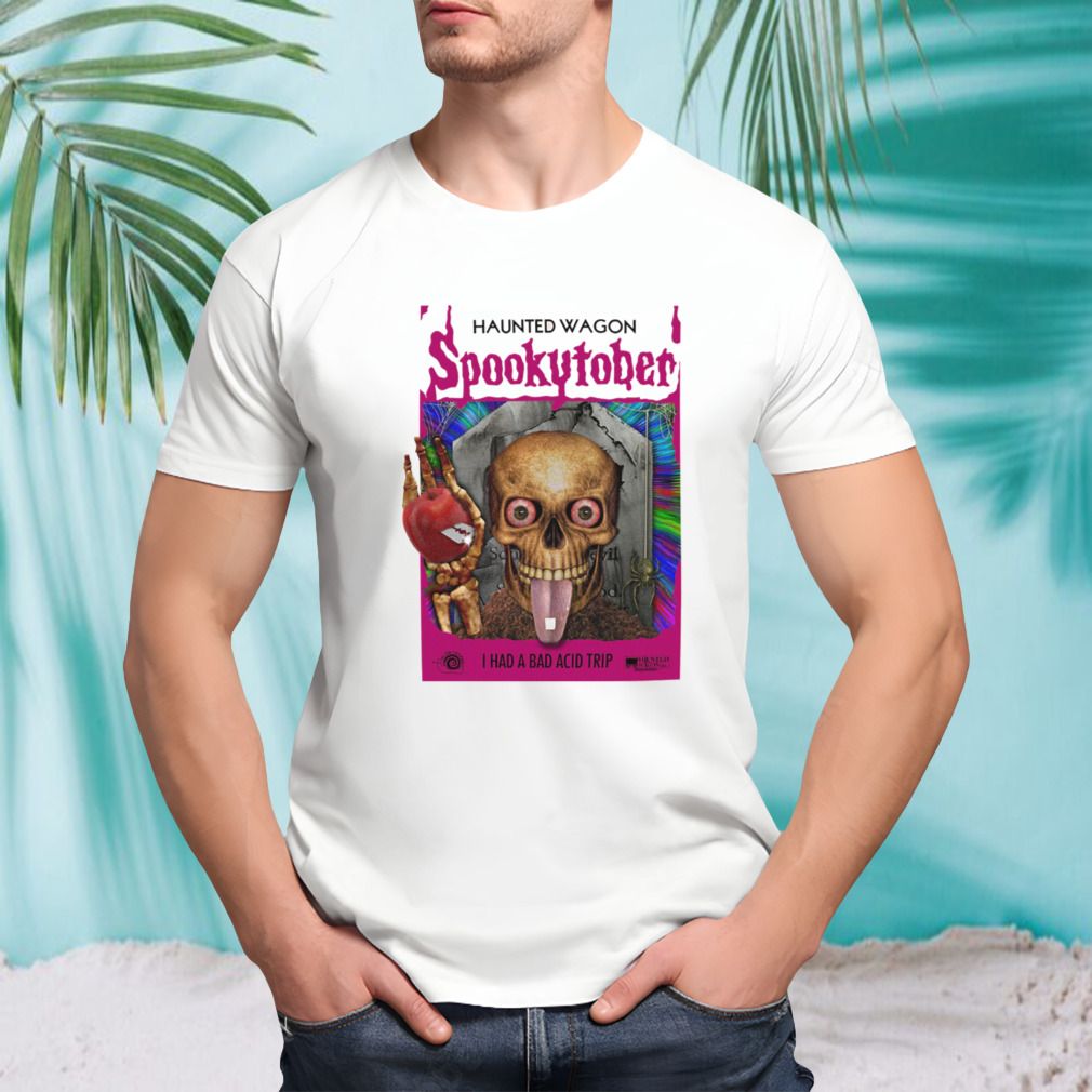 I Had A Bad Acid Trip shirt