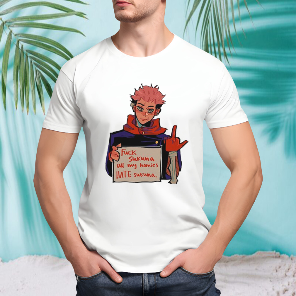 Itadori Yuji Fuck Sukuna All My Homies Hate Sukuna Jujutsu Kaisen T-Shirt