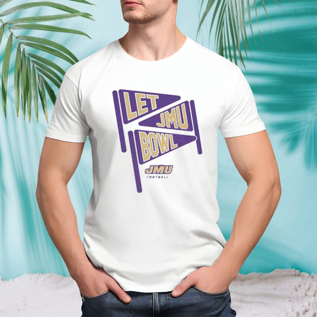 James Madison Dukes Let JMU Bowl shirt