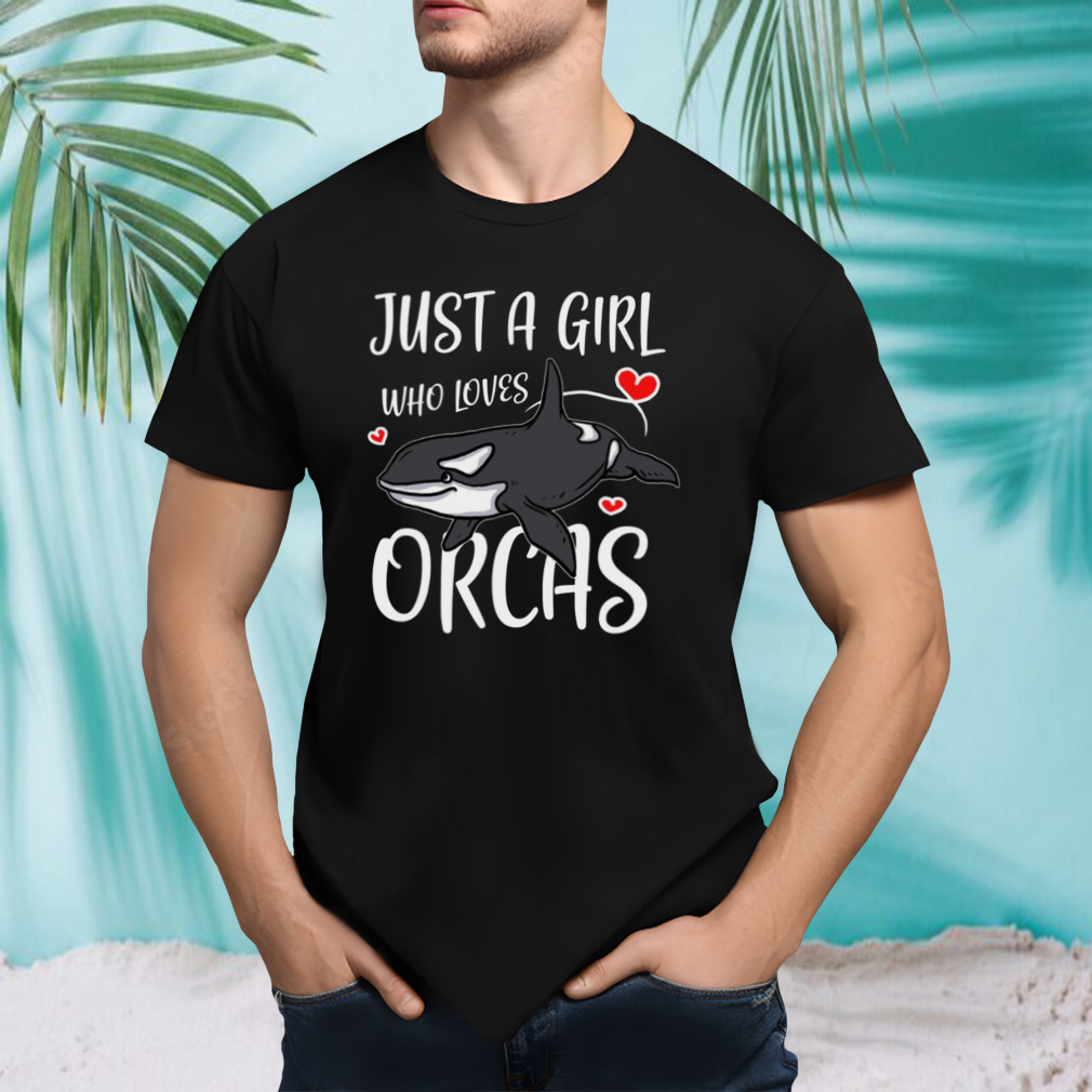 Just A Girl Who Loves Orcas Cute Killer Whales shirt