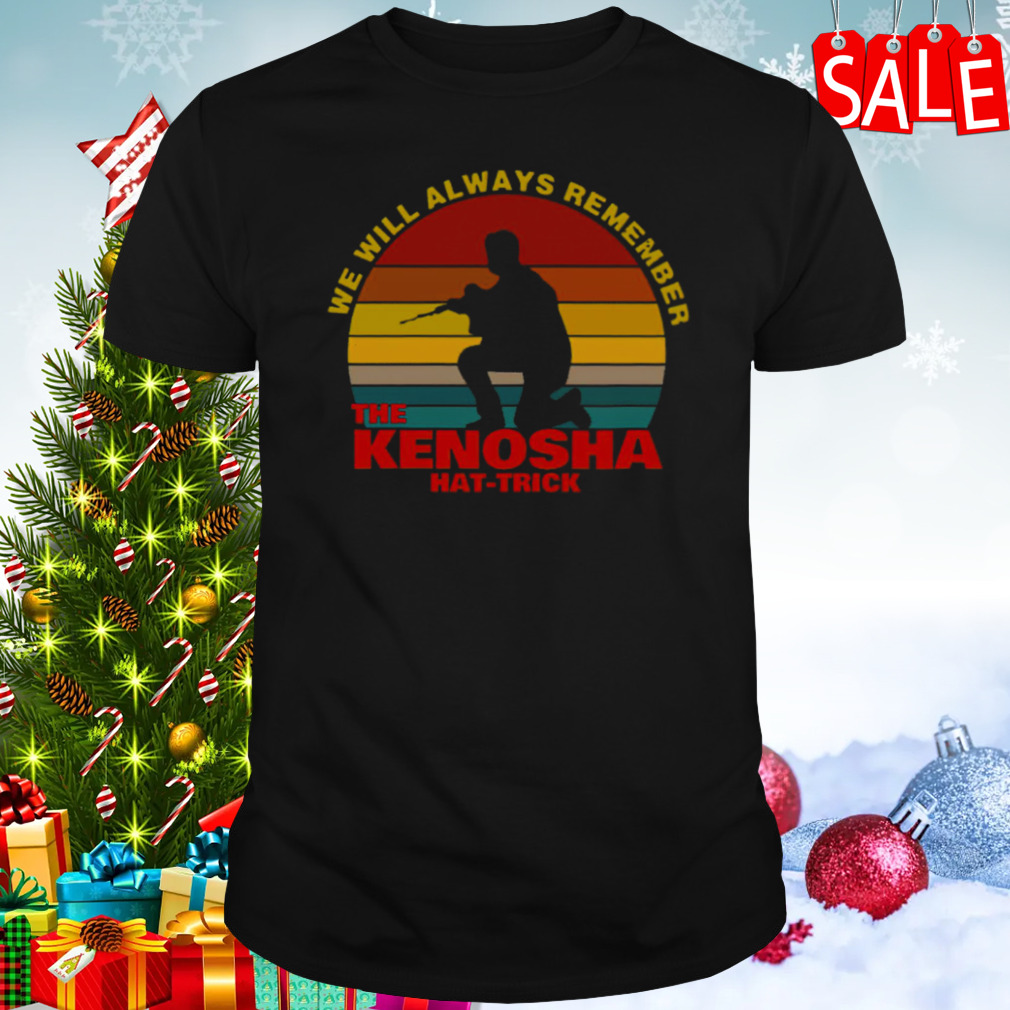 Kyle Rittenhouse We Will Always Remember The Kenosha Hat Trick Vintage shirt