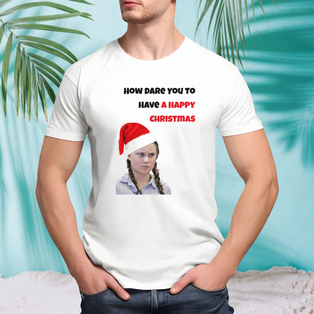 Greta Thunberg Christmas How Dare You shirt