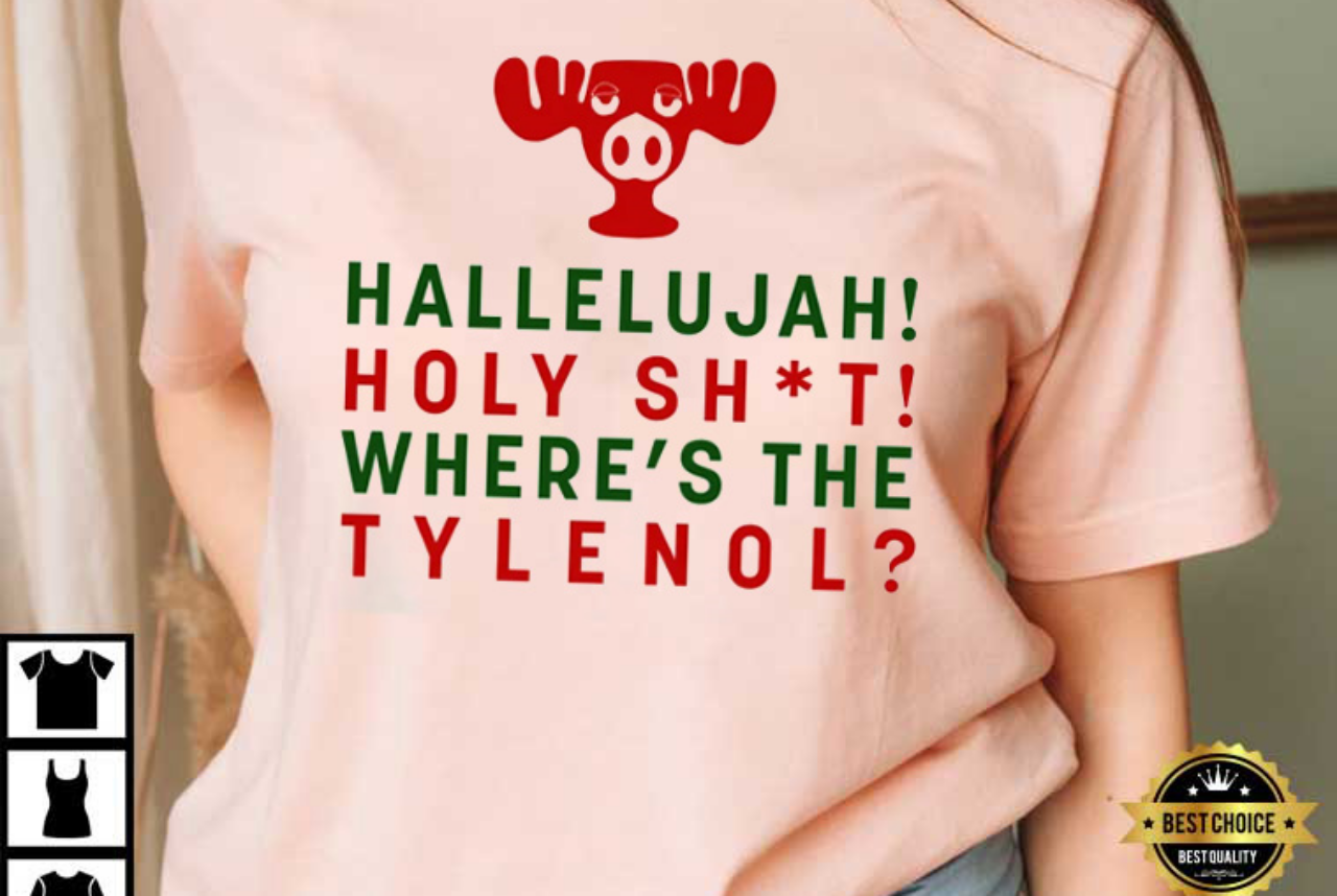 Hallelujah Holy Shit Where's The Tylenol Funny Christmas Best T-Shirt