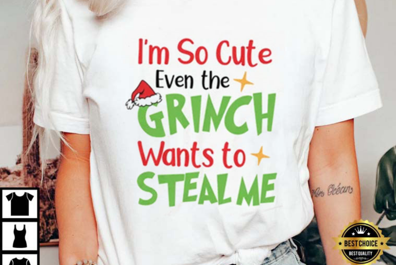 I'm So Cute Even The Grinch Wants To Steal Me Christmas Funny T-Shirt