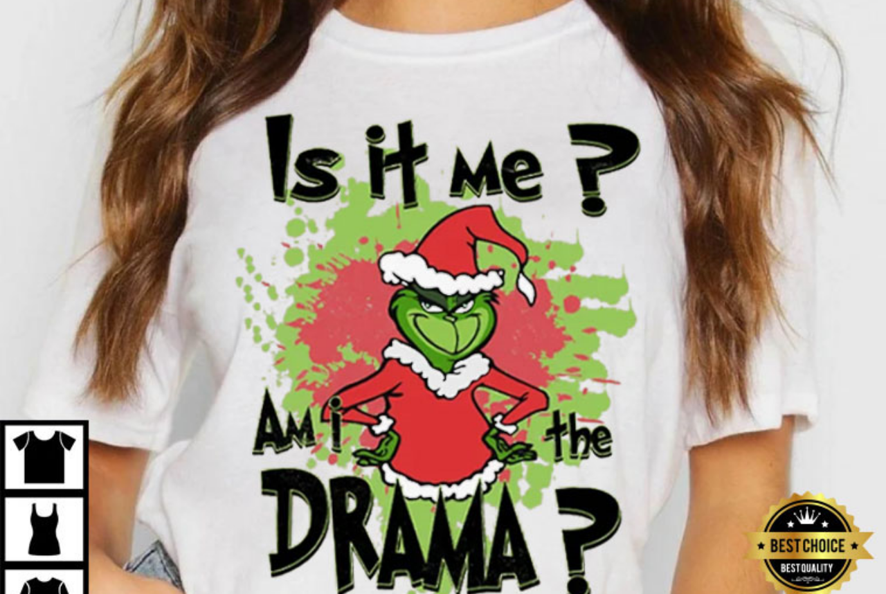 Is It Me Am I The Drama Grinch Christmas T-Shirt