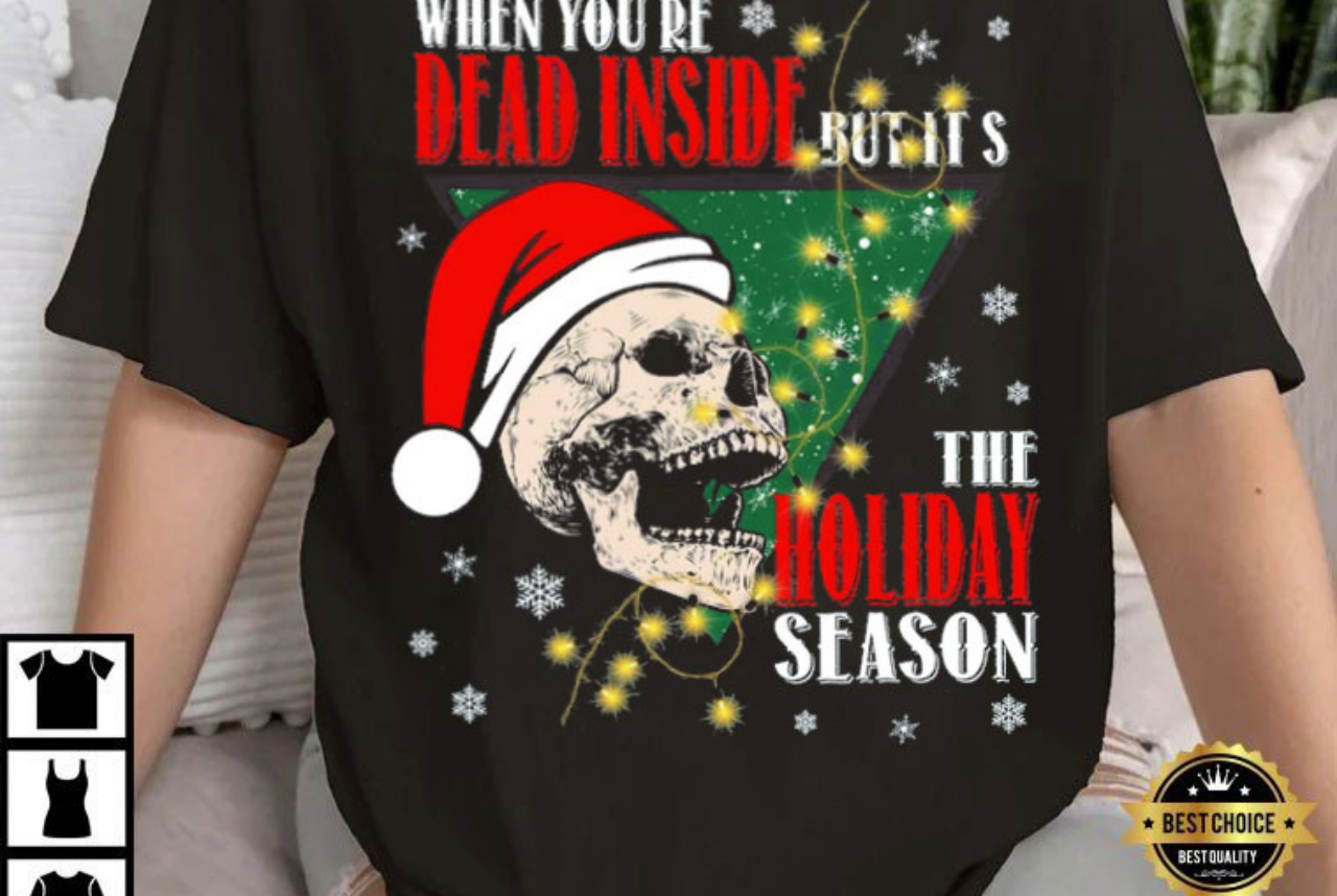 Merry Christmas You’Re Dead Inside But It’s The Holiday Season T-Shirt