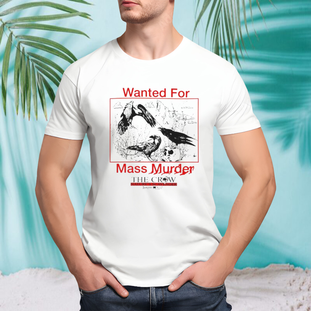 Wanted For Mass Murder The Crow Nature’s Scavenger T-Shirt