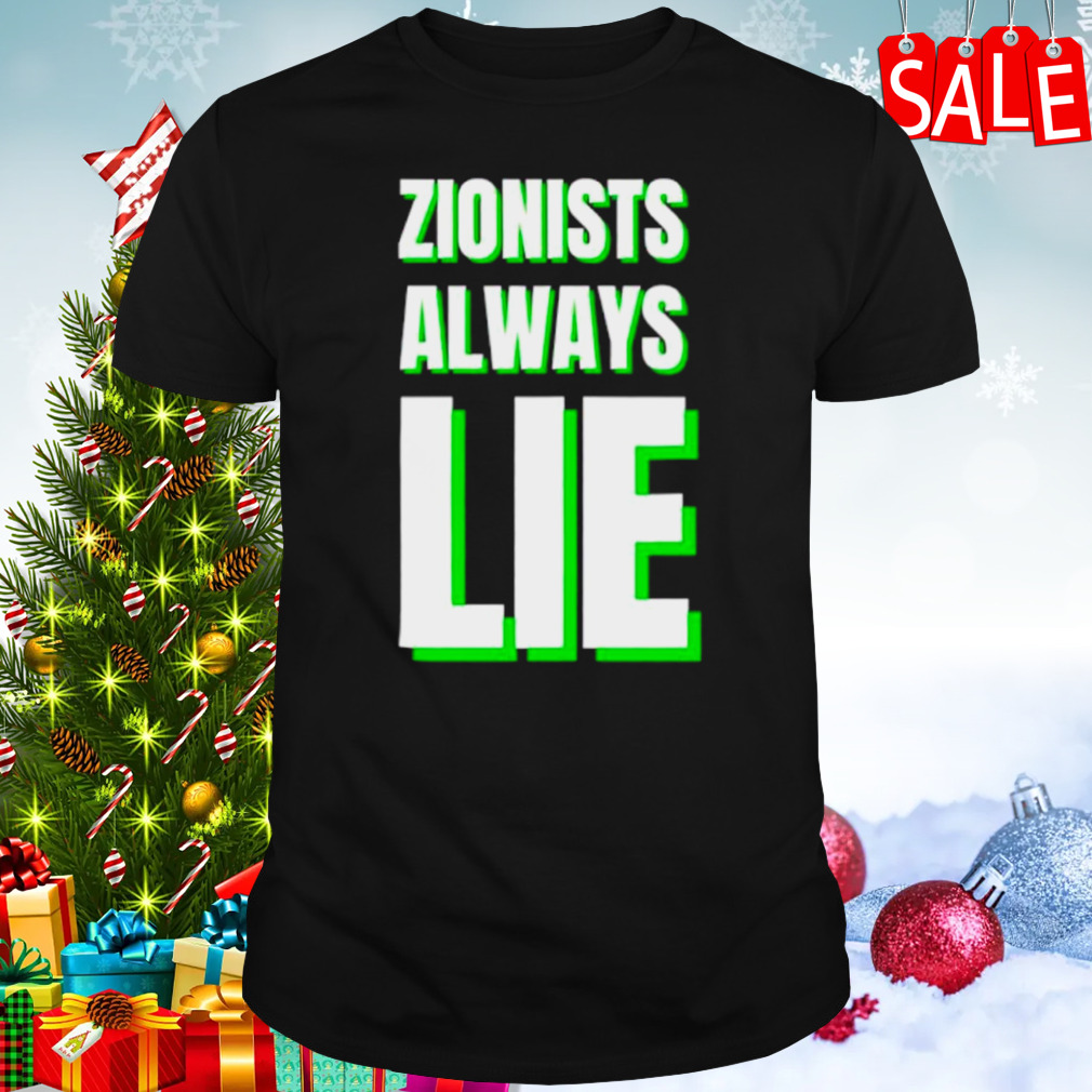 Zionists always lie Anti-war shirt