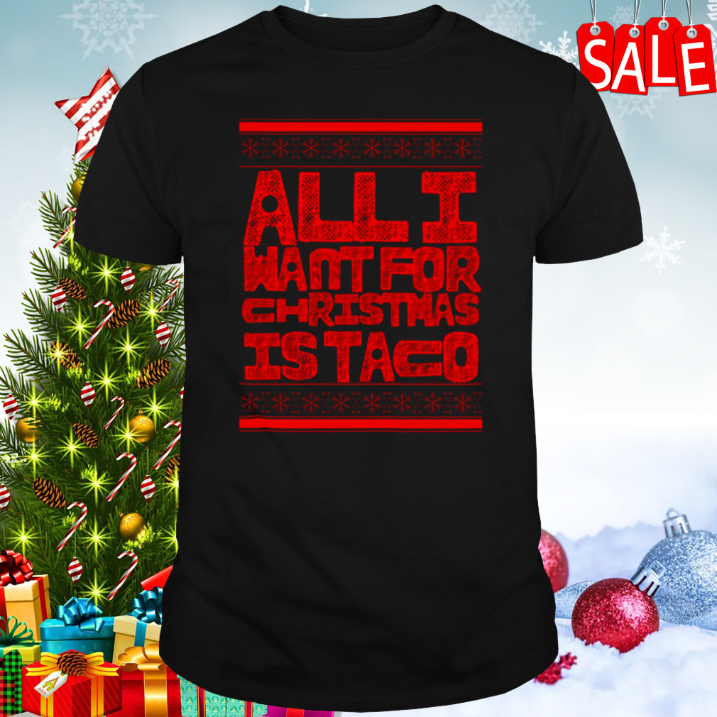 All I Want For Christmas Is Taco shirt