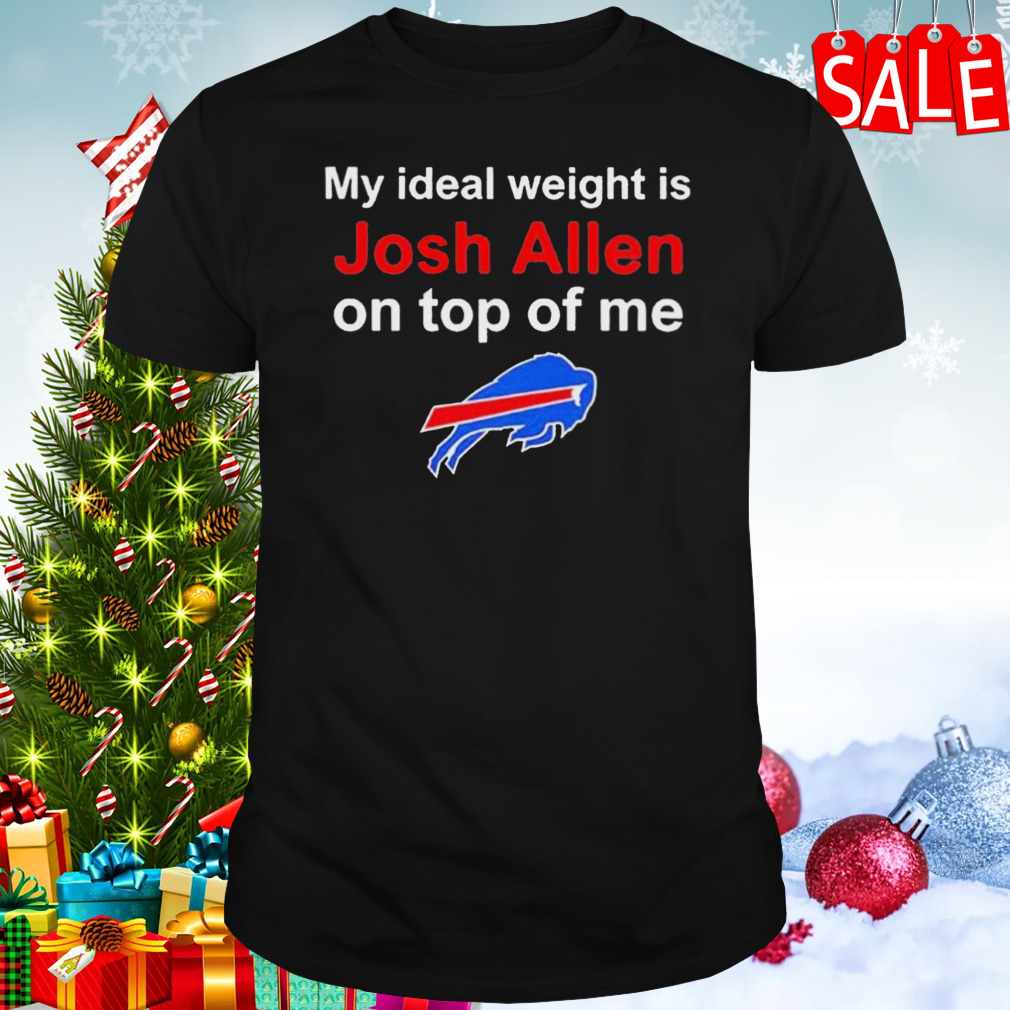 Buffalo Bills My Ideal Weight Is Josh Allen On Top Of Me shirt