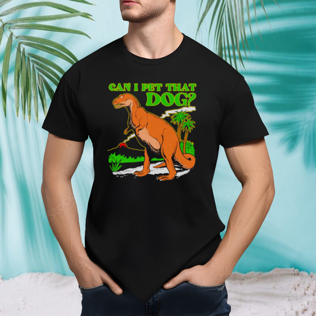 Can I pet that dog shirt