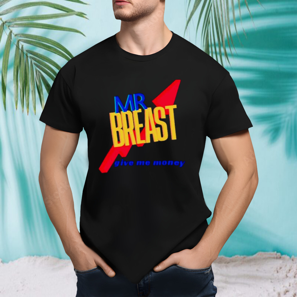 Mr Breast give me money T-shirt