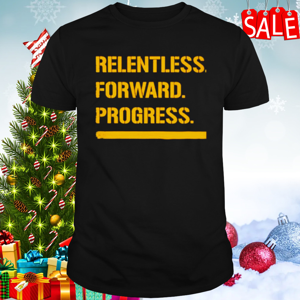 Relentless forward progress shirt