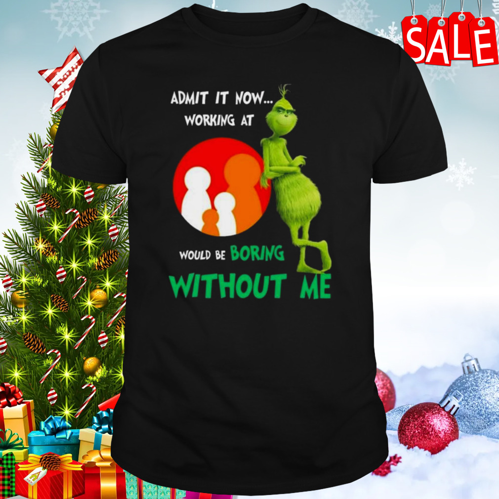 The Grinch Admit It Now Working At Family Dollar Would Be Boring Without Me Shirt